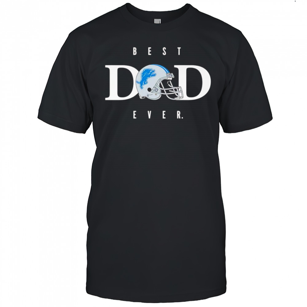 Best dad ever Detroit Lions shirt
