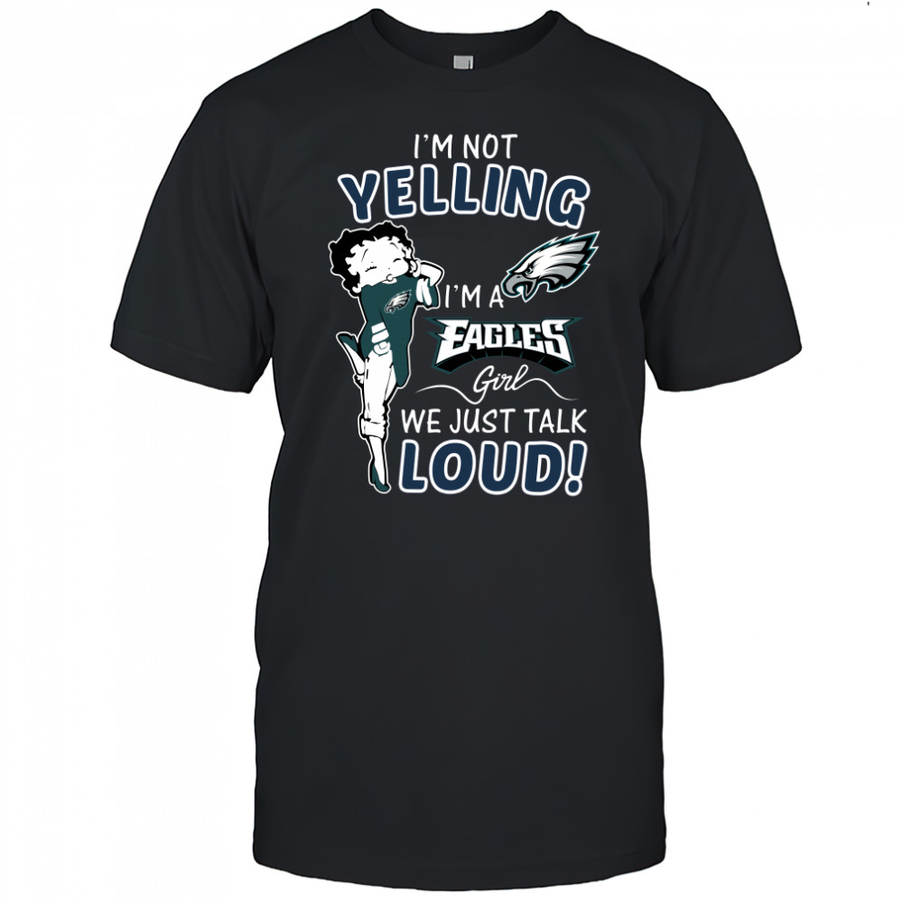 Betty Boop I’m not yelling I’m a Eagles girl t-shirt