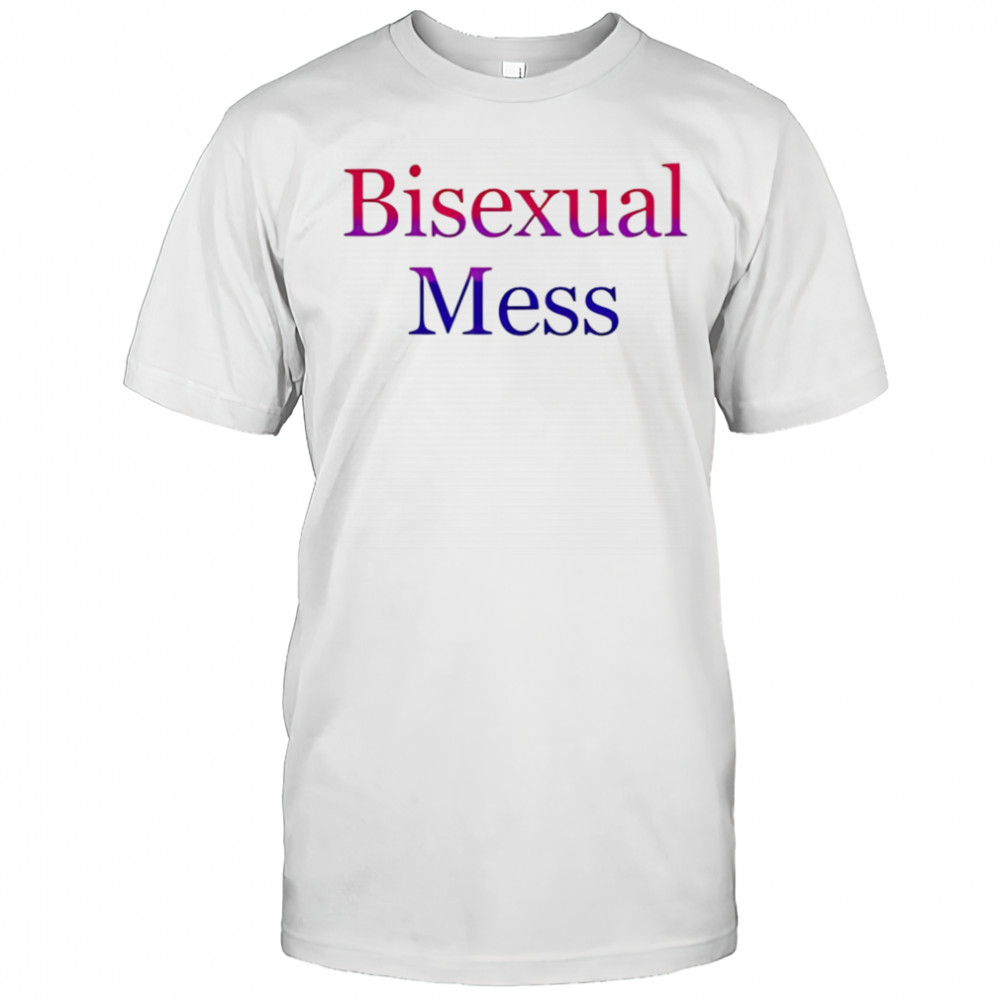 Bisexual Mess shirt