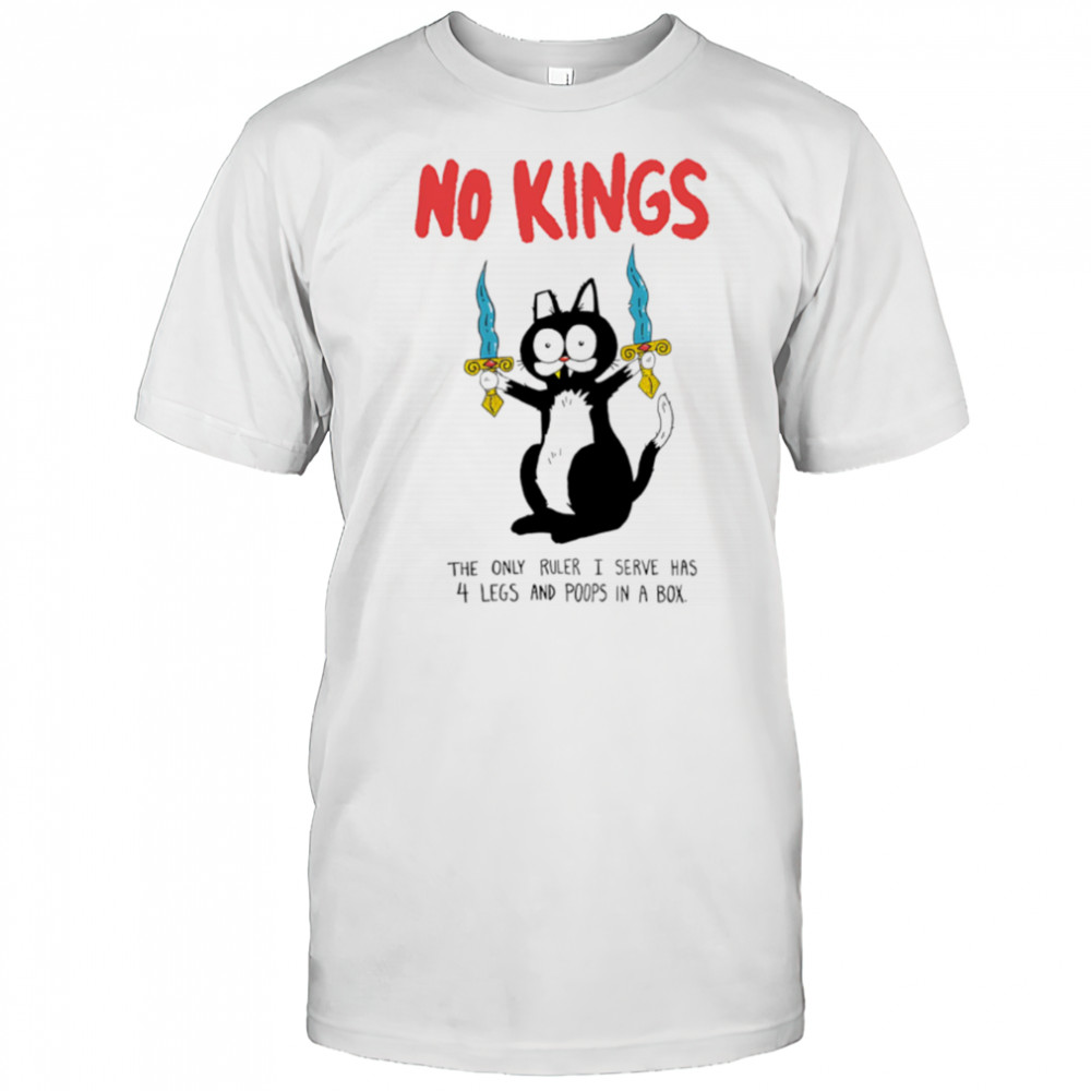 Black Cat No Kings the only ruler i serve has 4 legs and poops in a box shirt