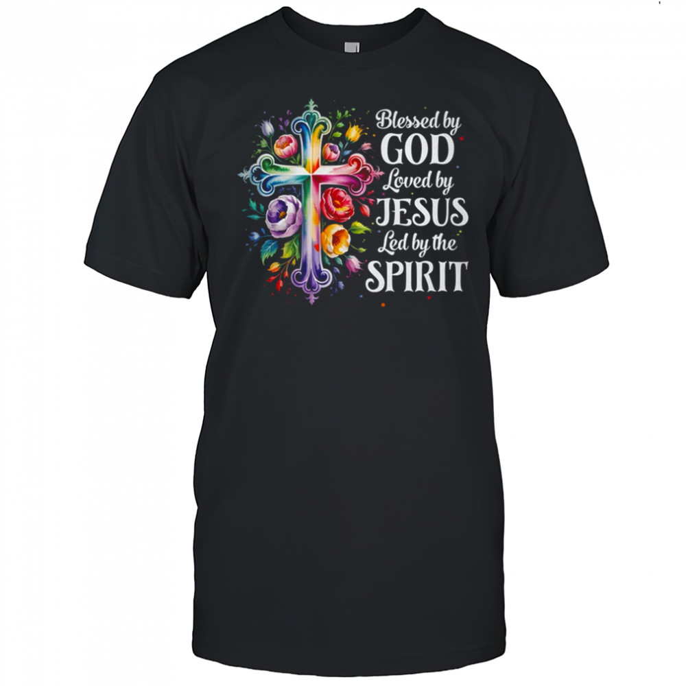 Blessed By God Loved By Jesus Flowers Cross Christian Women shirt