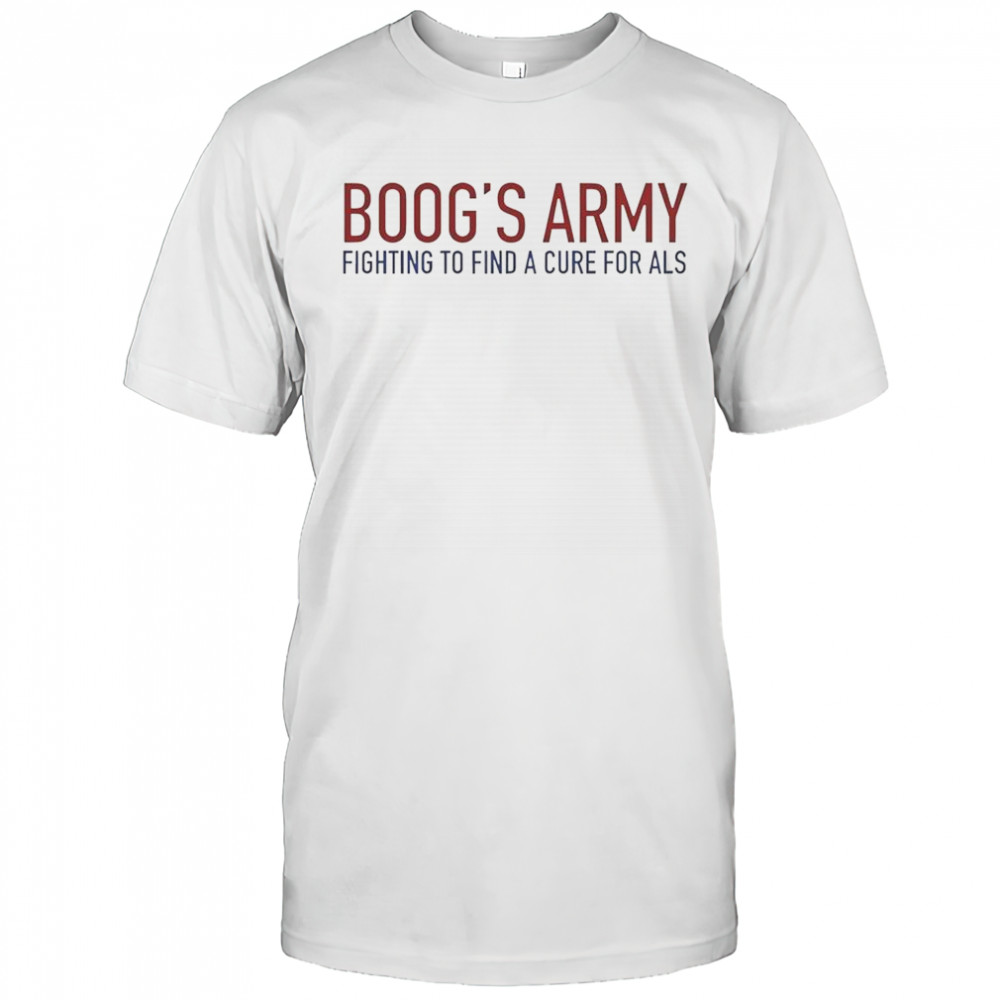 Boog’s Army Fighting To Find A Cure For ALS T-Shirt