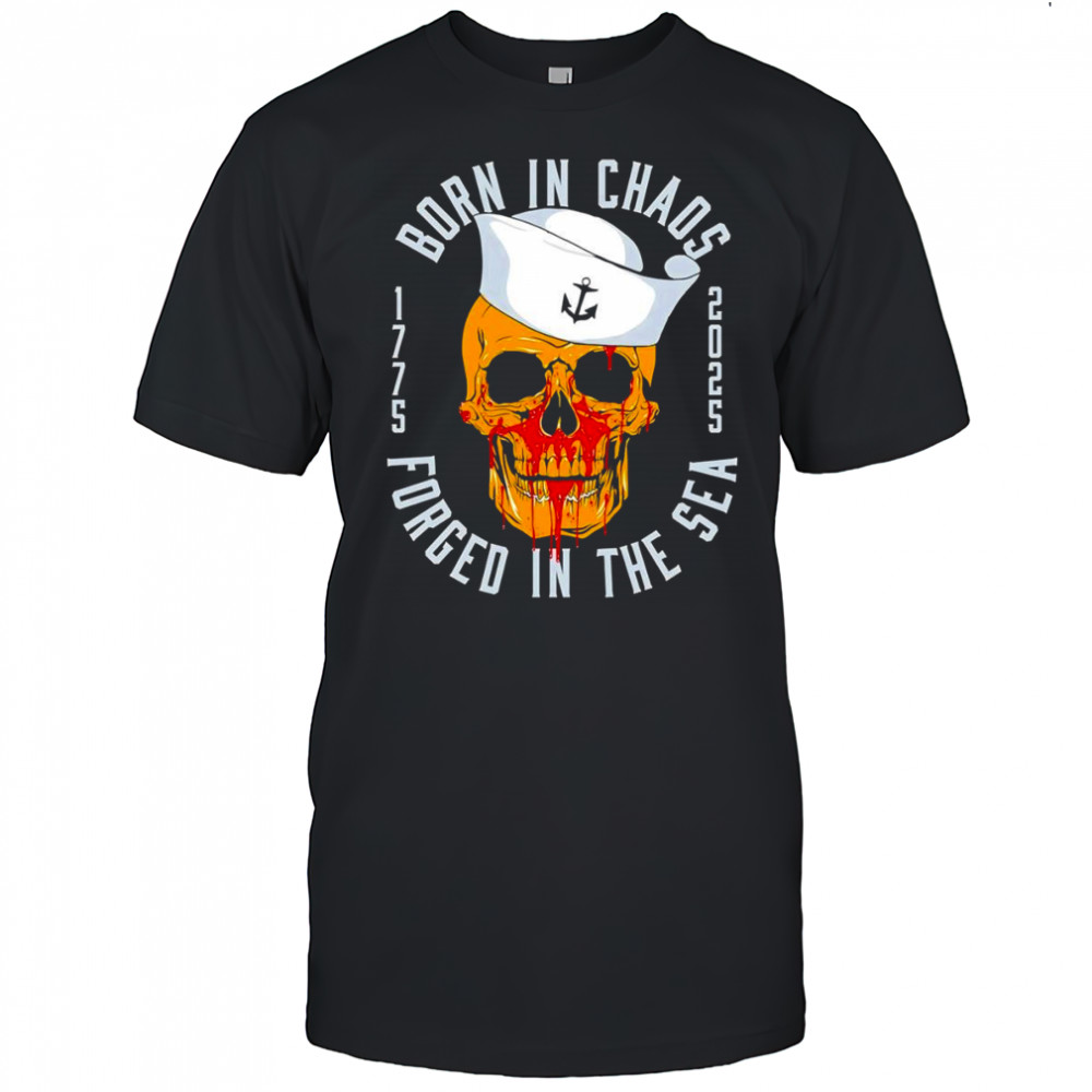 Born in chaos forged in sea shirt