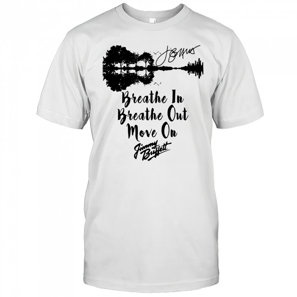 Breathe In Breathe Out Move On Jimmy Buffett Signature T-Shirt