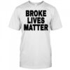 Broke Lives Matter T-Shirt