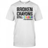 Broken crayons still colour PTSD awareness shirt