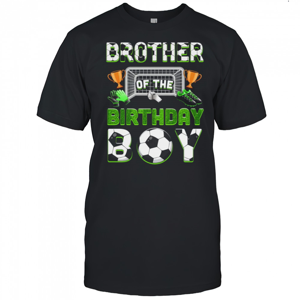 Brother Of The Birthday Boy Soccer Family Matching Party shirt
