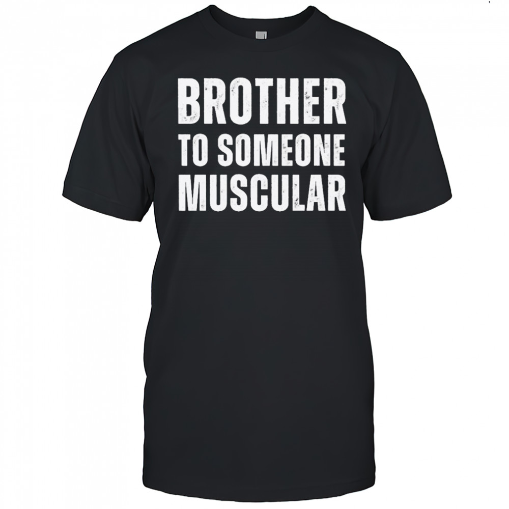 Brother To Someone Muscular T-shirt