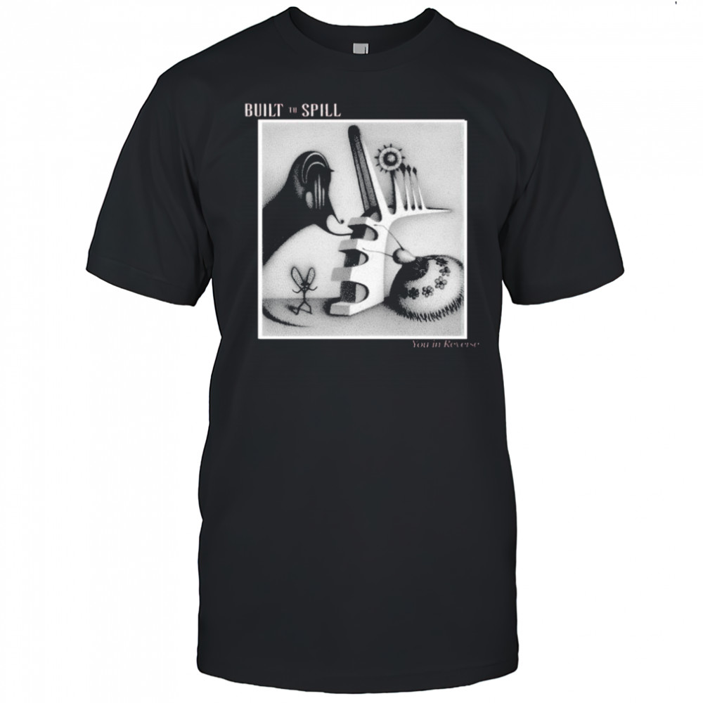 Built To Spill You In Reverse T-shirt