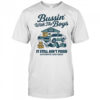 Bussin’ with the boys it still ain’t fixed shirt