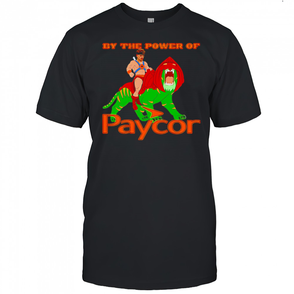 By the power of Paycor shirt