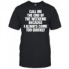 Call Me The End Of The Weekend Because I Always Come Too Quickly shirt