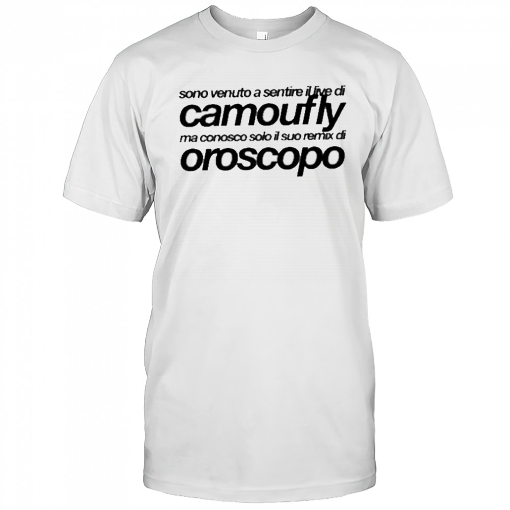 Camoufly Sono Venuto A Sentire Il Live Di Camoufly Ma Conosco Solo Il Suo Remix Di Oroscopo shirt Camoufly Sono Venuto A Sentire Il Live Di Camoufly Ma Conosco Solo Il Suo Remix Di Oroscopo shirt