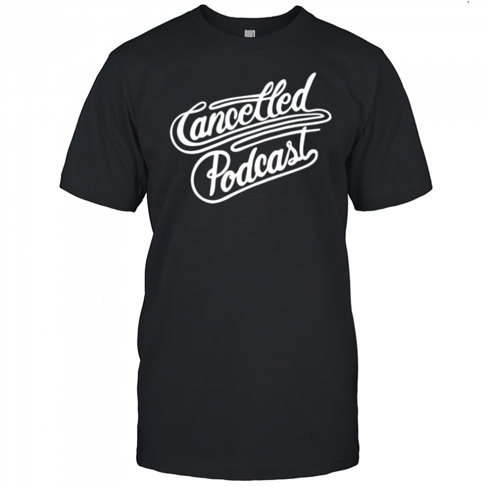 Cancelled podcast lasso shirt