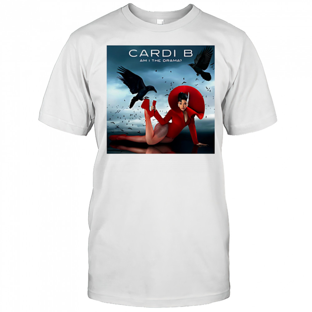 Cardi B am I the drama shirt