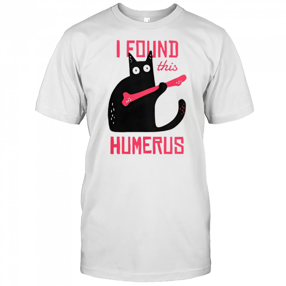 Cat I Found This Humerus Cat With A Bone T-Shirt