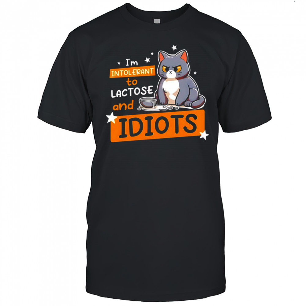 Cat I’m intolerant to lactose and idiots shirt