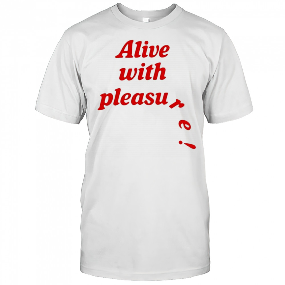 Catchinglizards alive with pleasure shirt