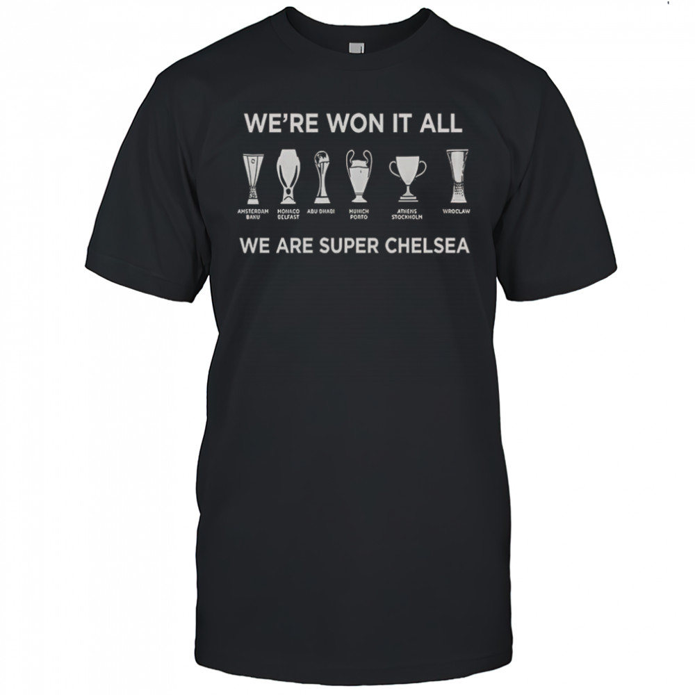 Chelsea FC History Makers 2025 We’re Won It All We Are Super Chelsea T-Shirt
