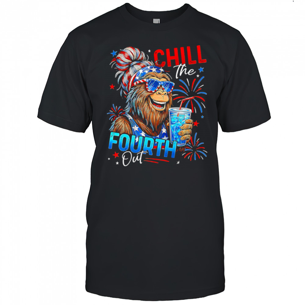 Chill The Fourth Out Bigfoot 4th of July shirt