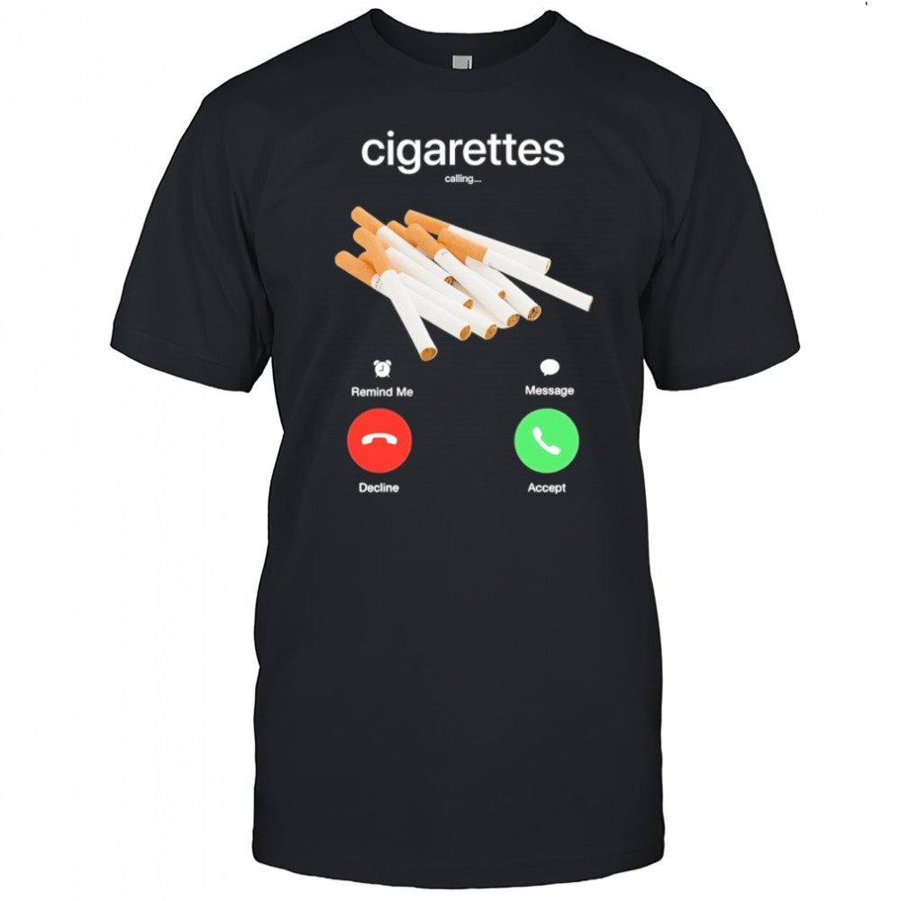 Cigarettes calling shirt