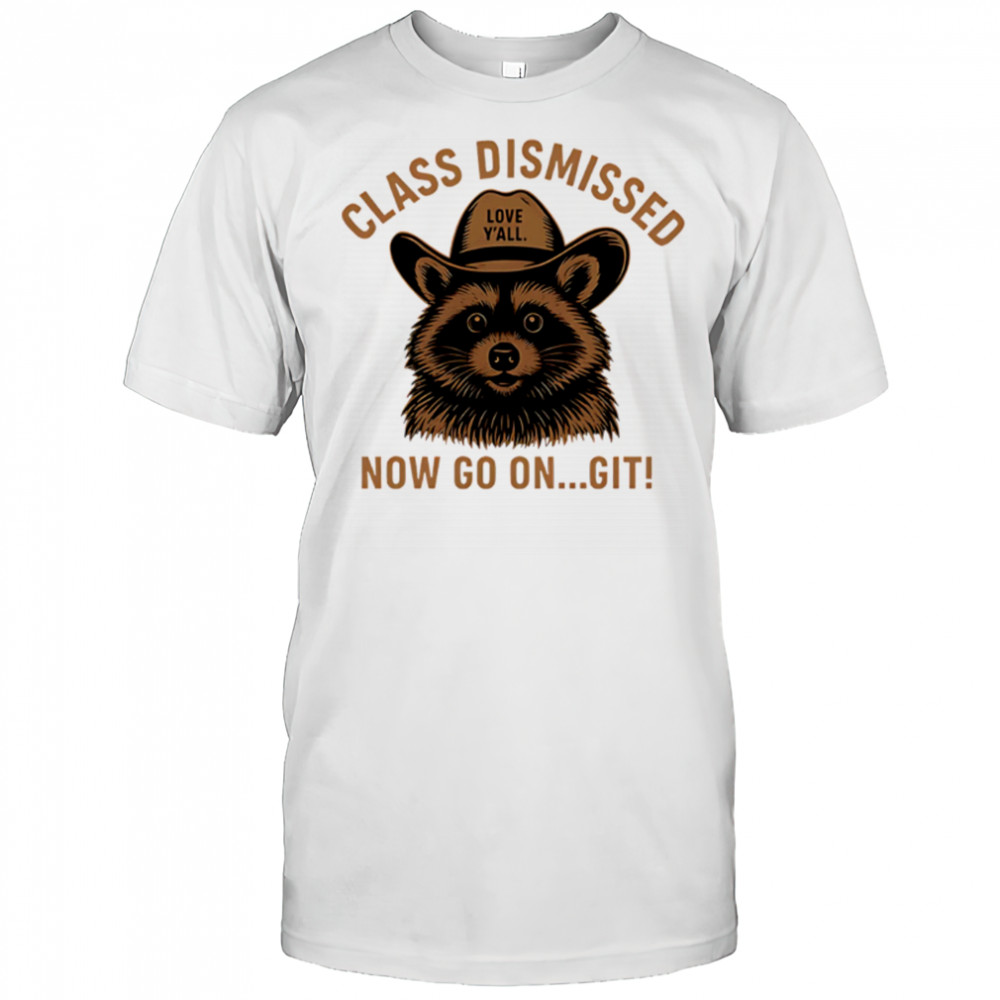 Class Dismissed Now Go On Git Last Day Of School Raccoon shirt