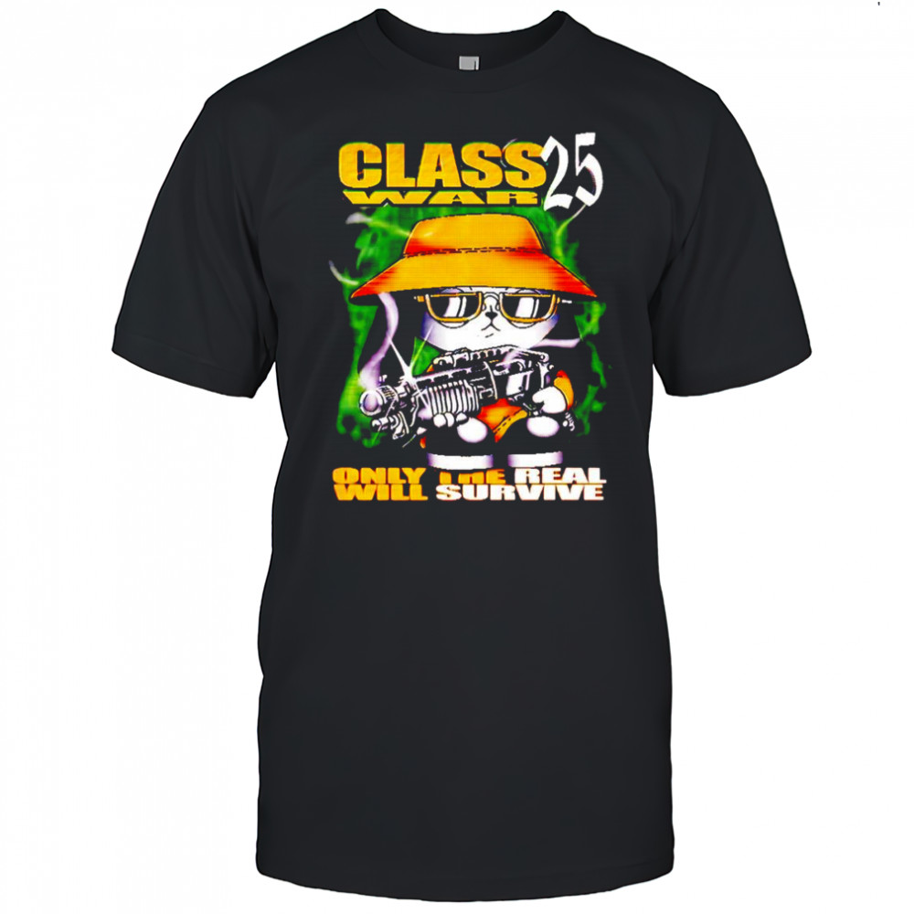 Class War 25 only the real will survive shirt