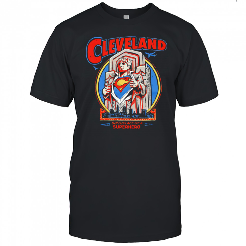 Cleveland Birthplace Of A Superhero shirt