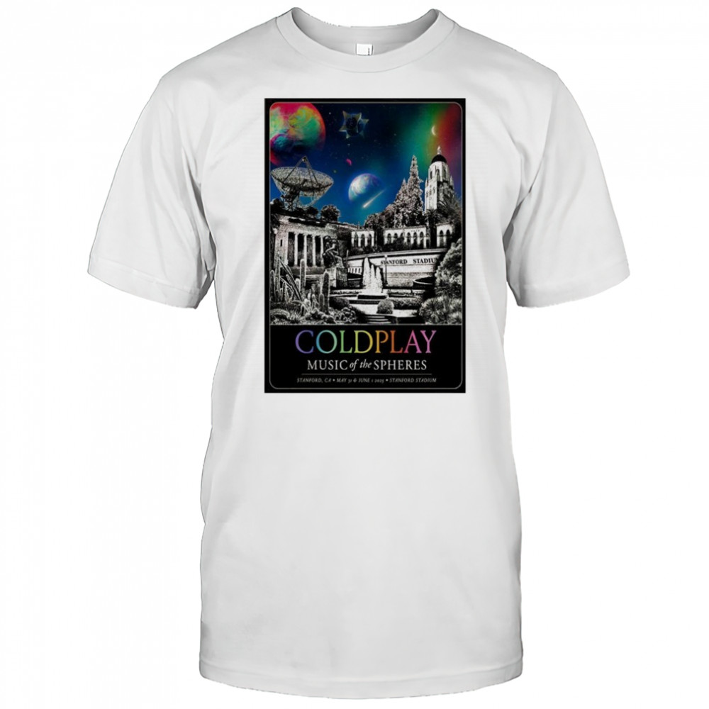 ColdPlay Stanford Stadium In Stanford CA May 31-Jun 1 2025 Poster shirt