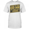 Come To The Dad Side We Have Bad Jokes Parody Meme T-Shirt