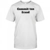 Commit tax fraud shirt