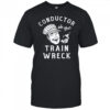 Conductor Of The Train Wreck shirt