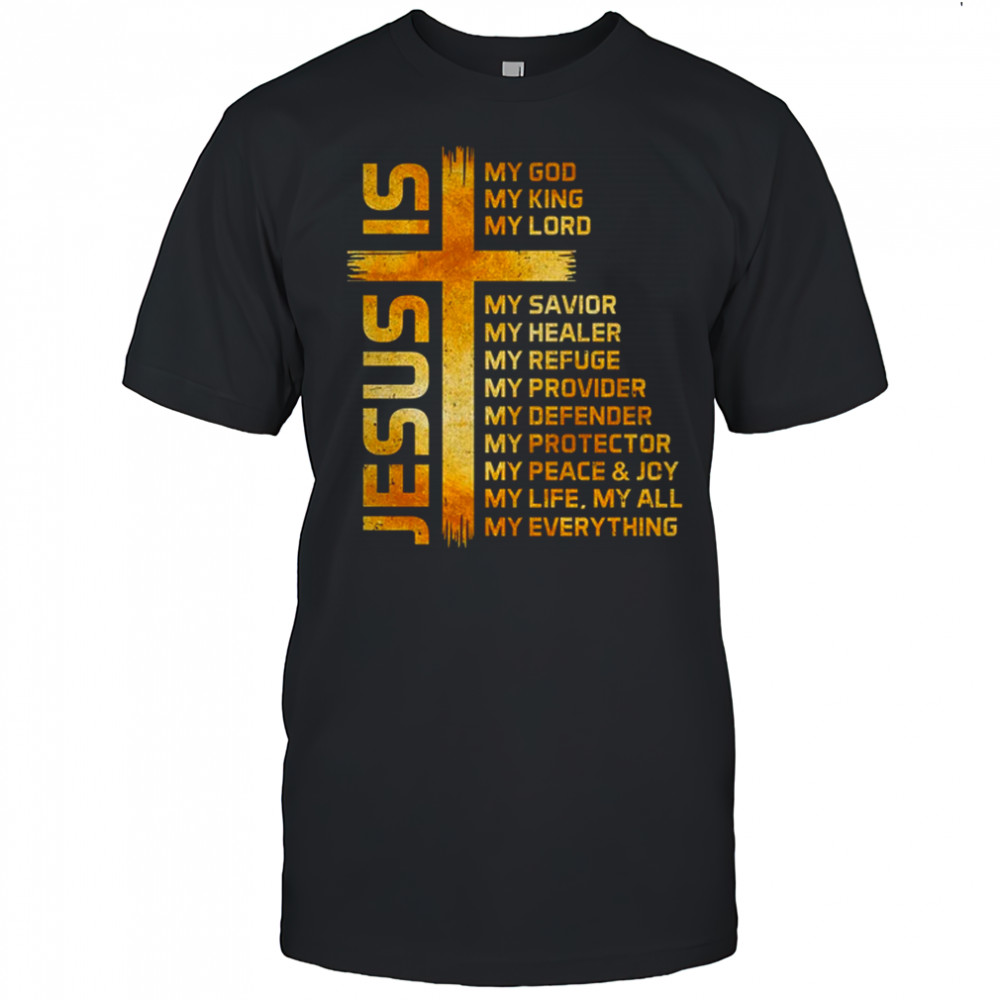 Cross Christian Christ Jesus Is My God King Lord And Savior shirt