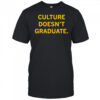 Culture Doesn’t Graduate T-shirt