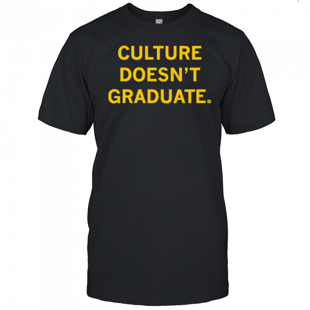 Culture Doesn’t Graduate T-shirt