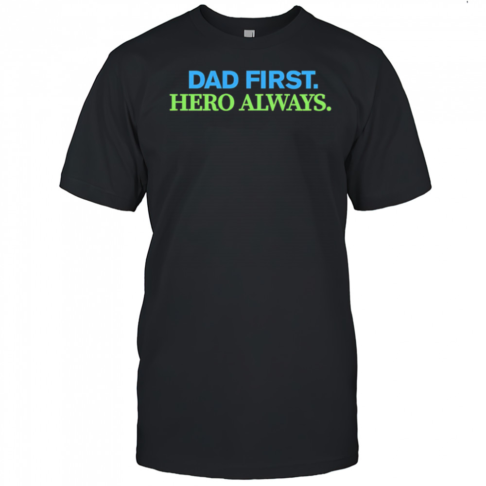 Dad First Hero Always shirt