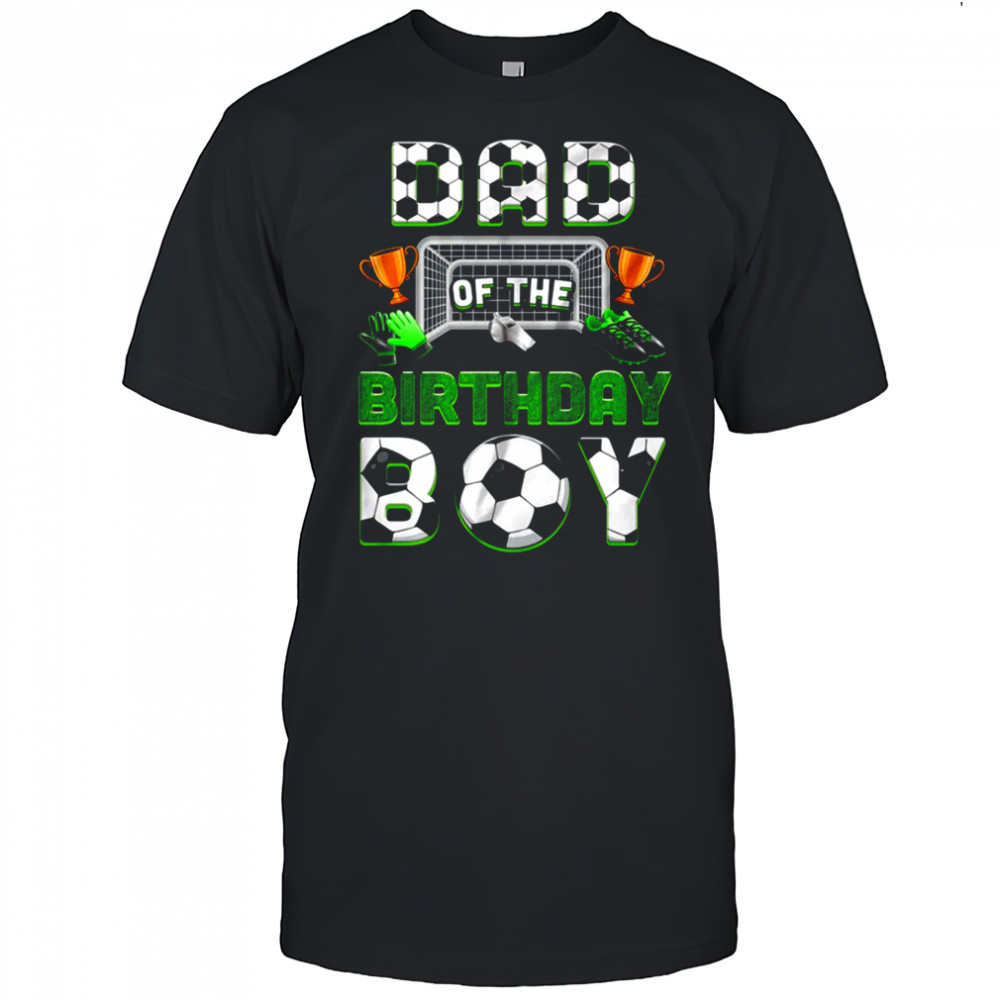 Dad Of The Birthday Boy Soccer Family Matching Party shirt