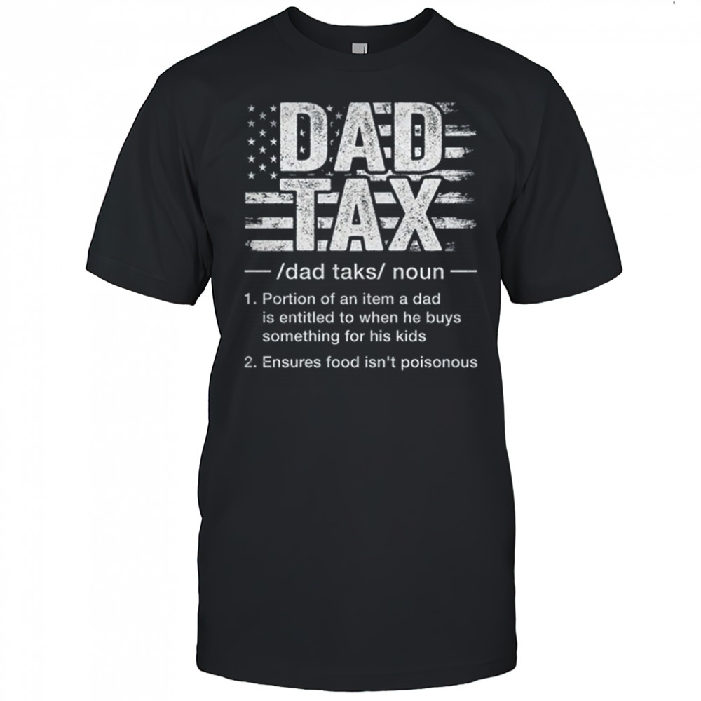 Dad Tax Funny Dad Tax Definition Father's Day Humor shirt