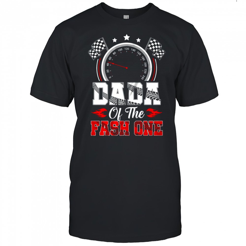 Dada Of The Fast One 1st Birthday Racing Car Family shirt