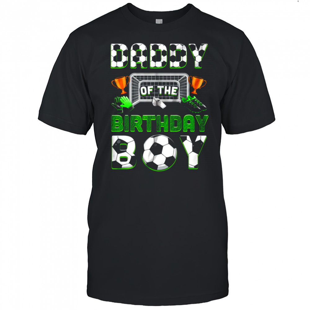 Daddy Of The Birthday Boy Soccer Family Matching Party shirt