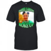 Daniel larson I just roke up shirt