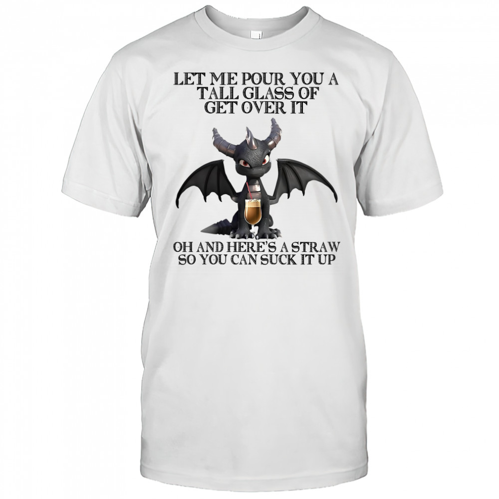 Dark Spyro let me pour You a tall glass of get over it oh and here’s a straw so You can suck it up shirt