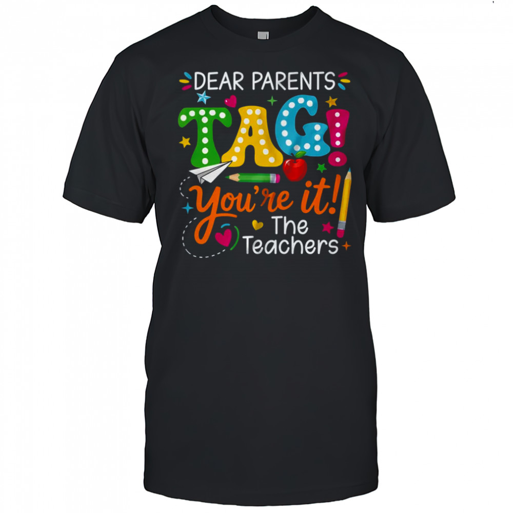 Dear Parents Tag You're It Love Teachers Funny School shirt