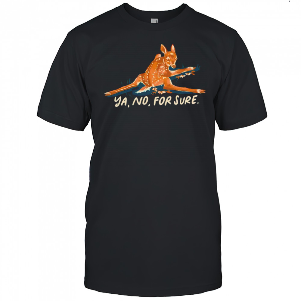 Deer ya no for sure shirt