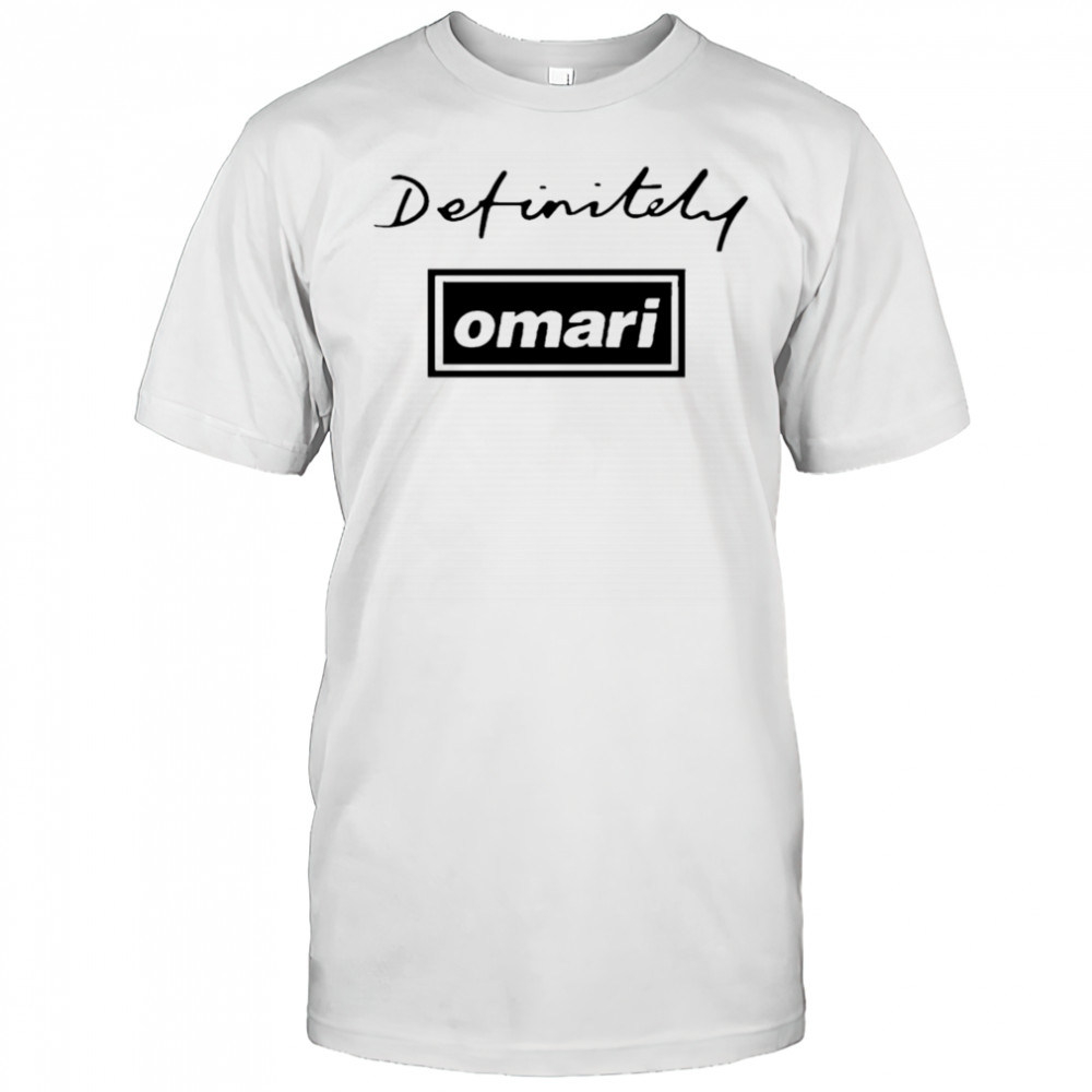 Definitely Omari shirt