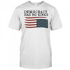 Democracy has no Kings shirt