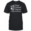 Deny Defund Depose Thoughts And Deductibles T-Shirt