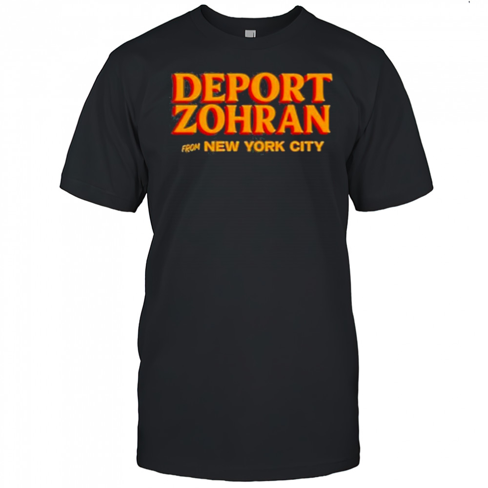 Deport Zohran From New York City Shirt