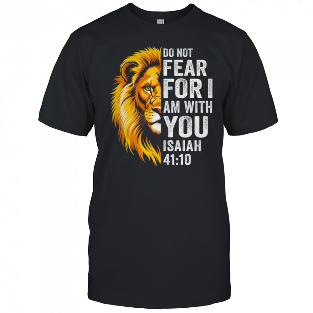 Do Not Fear For I Am With You Christian Bible Verse Lion shirt