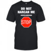 Do Not Narcan Me #dontblowmyhigh Stop shirt